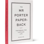 The Mr. Porter Paperback: The Manual For A Stylish Lifestyle
