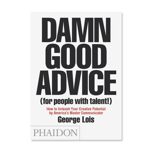 Damn Good Advice By George Lois