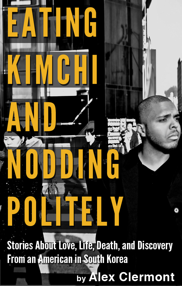 Eating Kimchi and Nodding Politely By Alex Clermont